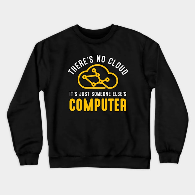 There is no cloud It´s Just Someone Else´s Computer Crewneck Sweatshirt by ChrifBouglas